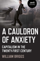A Cauldron of Anxiety : Capitalism in the Twenty-First Century 1789046092 Book Cover