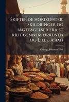 Skiftende horizonter; skildringer og iagttagelser fra et ridt gennem ørkenen og Lille-Asian 1245775316 Book Cover