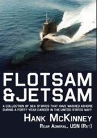Flotsam & Jetsam - A collection of Sea Stories that have washed ashore during a forty-year career in the United States Navy 0984637133 Book Cover