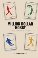 Million Dollar Hobby: A History of Sports Cards in America B0GZB42PBP Book Cover