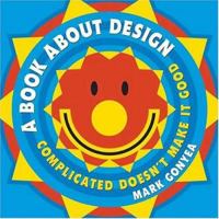 A Book About Design: Complicated Doesn't Make It Good 0805075755 Book Cover