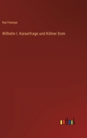 Wilhelm I. Kaiserfrage Und K Lner Dom 3864447801 Book Cover
