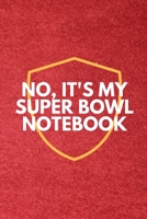 No It's My Super Bowl Notebook Journal Gift - Matte Cover FINISH Super Bowl Gift ideas.: super bowl 1661291678 Book Cover