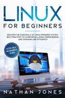 Linux for Beginners: Discover the essentials of Linux operating system. Best Practices to learn Installation, Configuration and Command Line Efficiently 180221741X Book Cover