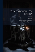 Ploutarchou ... Ta Ethika: Plutarchi Chaeronensis Moralia, Id Est Opera, Exceptis Vitis, Reliqua, Volume 2, Part 2 1274124085 Book Cover
