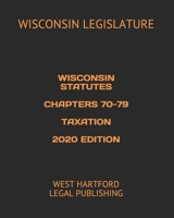 WISCONSIN STATUTES  CHAPTERS 70-79  TAXATION  2020 EDITION: WEST HARTFORD LEGAL PUBLISHING 1660439353 Book Cover