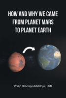 How and Why We Came from Planet Mars to Planet Earth B0CVJ6W4YY Book Cover