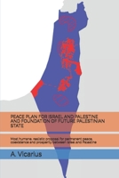 PEACE PLAN FOR ISRAEL AND PALESTINE AND FOUNDATION OF FUTURE PALESTINIAN STATE: Most humane, realistic proposal for permanent peace, coexistence and prosperity between Israel and Palestine B0FTFFNQFS Book Cover