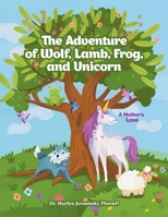 The Adventure of Wolf, Lamb, Frog, and Unicorn: A Mother's Love 1662938861 Book Cover