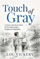 Touch of Gray: A Great American Story of Two Boys and a Nation in Transition B0HC276MXD Book Cover