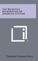The religious background of American culture 1258291142 Book Cover