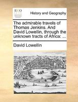 The admirable travels of Thomas Jenkins. And David Lowellin, through the unknown tracts of Africa: ... 1170957153 Book Cover