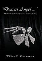 Dearest Angel ...: A Father's Post-Abortion Journal of Hurt and Healing 1450231403 Book Cover
