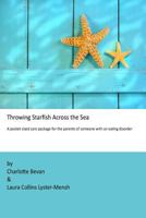 Throwing Starfish Across the Sea: A pocket-sized care package for the parents of someone with an eating disorder 1494307146 Book Cover