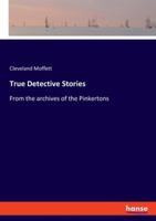 True Detective Stories: From the archives of the Pinkertons 334811425X Book Cover