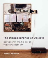 The Disappearance of Objects: New York Art and the Rise of the Postmodern City 0300137060 Book Cover