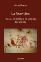 La Non-Liée: Poésie, mythologie et langage des pierres (French Edition) 2414486279 Book Cover