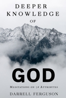 Deeper Knowledge of God: Meditations on 76 Attributes B085RTJ29P Book Cover