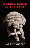 A Legal Eagle in the Soup 149732632X Book Cover