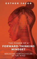 The Power Of A Forward-Thinking Mindset: Breaking strongholds in the mind 1916060072 Book Cover