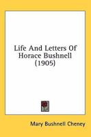 Life and letters of Horace Bushnell 1297968638 Book Cover