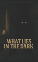 What Lies In The Dark B0FNN5Q8B1 Book Cover