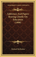 Addresses and Papers Bearing Chiefly on Education 1120138795 Book Cover