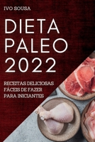 Dieta Paleo 2022: Receitas Deliciosas Fáceis de Fazer Para Iniciantes 1837891699 Book Cover