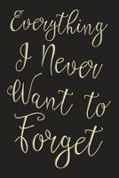 Everything I Never Want to Forget: 6X9 Journal for Important Stuff 1723247529 Book Cover