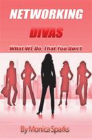 Networking Divas: What We Do, That You Don't 1483674053 Book Cover