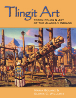 Tlingit Art: Totem Poles & Art of the Alaskan Indians 0888395094 Book Cover