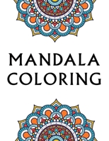 Mandala Coloring: 100 Inspirational Designs to Coloring for Adult Featuring Beautiful Mandalas B084QKXZQD Book Cover