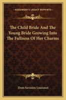 The Child Bride And The Young Bride Growing Into The Fullness Of Her Charms 1425312128 Book Cover