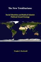 The New Totalitarians: Social Identities and Radical islamist Political Grand Strategy 1288247168 Book Cover