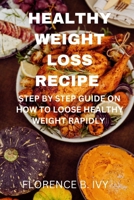 Healthy weight loss recipe: Step by step guide on how to loose healthy weight rapidly B0CTH9SBF9 Book Cover