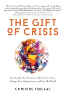 The Gift of Crisis: How Leaders Use Purpose to Renew their Lives, Change their Organizations, and Save the World 1734169605 Book Cover