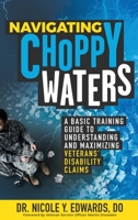 Navigating Choppy Waters: A Basic Training Guide to Understanding and Maximizing Veterans' Disability Claims 1644842866 Book Cover