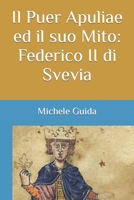 Il Puer Apuliae ed il suo Mito: Federico II di Svevia B0BKS8QVH1 Book Cover