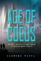 Age of Coeus: Year 2061 - The story of a family fighting for its future against a rogue AI - The singularity is near B08VFN1RH3 Book Cover