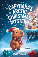 The Capybara's Arctic Christmas Mystery B0H6GTL9K4 Book Cover