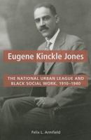 Eugene Kinckle Jones: The National Urban League and Black Social Work, 1910-1940 0252036581 Book Cover