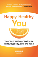 Happy Healthy You: Your Total Wellness Toolkit for Renewing Body, Soul, and Mind 1633536238 Book Cover