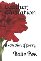 Leather Carnation: A collection of poetry 1710369809 Book Cover