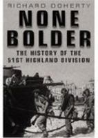 NONE BOLDER: The History of the 51st (Highland) Division in the Second World War 1862273170 Book Cover