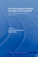 The International Political thought of Carl Schmitt: A New Global Nomos? (Routledge Innovations in Political Theory) 0415474779 Book Cover