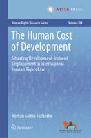 The Human Cost of Development: Situating Development-Induced Displacement in International Human Rights Law 9462657505 Book Cover
