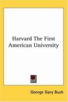Harvard, the First American University 1417957794 Book Cover