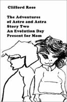 The Adventures of Astro and Astra: Story Two: An Evolution Day Present for Mom 0759688370 Book Cover