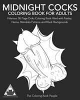 Midnight Cocks Coloring Book For Adults: Hilarious 36 Page Dicks Coloring Book filled with Paisley, Henna, Mandala Patterns and Black Backgrounds. 1790785812 Book Cover