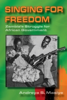 Singing for Freedom: Zambia's struggle for African government 9982241222 Book Cover